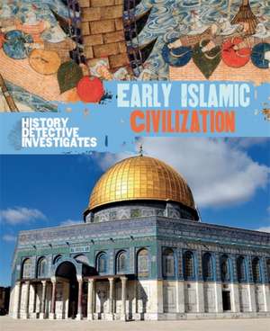 The History Detective Investigates: Early Islamic Civilization de Claudia Martin