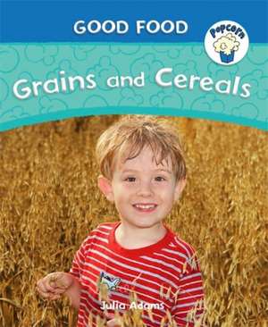 Adams, J: Popcorn: Good Food: Grains and Cereals de Julia Adams