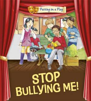 Putting on a Play: Stop Bullying Me! de Jenny Powell