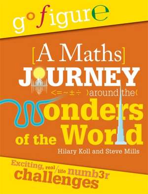 Koll, H: Go Figure: A Maths Journey Around the Wonders of th de Steve Mills