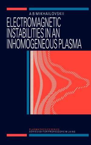 Electromagnetic Instabilities in an Inhomogeneous Plasma de A.B Mikhailovskii