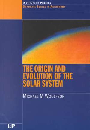 The Origin and Evolution of the Solar System de Michael M. Woolfson