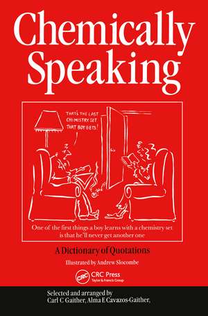 Chemically Speaking: A Dictionary of Quotations de C.C. Gaither