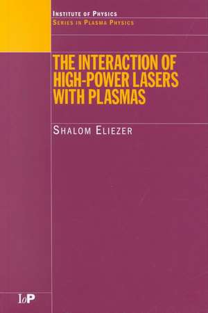 The Interaction of High-Power Lasers with Plasmas de Shalom Eliezer