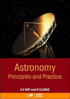 Astronomy: Principles and Practice, Fourth Edition (PBK) de A.E. Roy