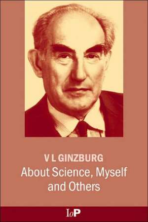 About Science, Myself and Others de V. L. Ginzburg