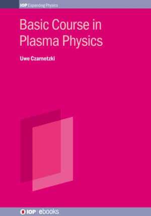 Basic Course in Plasma Physics de Uwe Czarnetzki