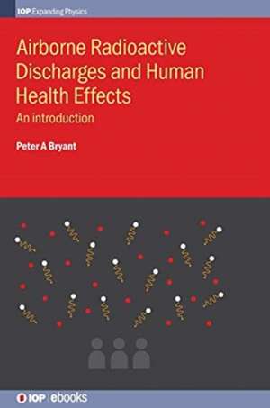 Airborne Radioactive Discharges and Human Health Effects de Peter A Bryant