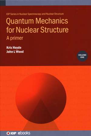 Quantum Mechanics for Nuclear Structure, Volume 1 de John L Wood