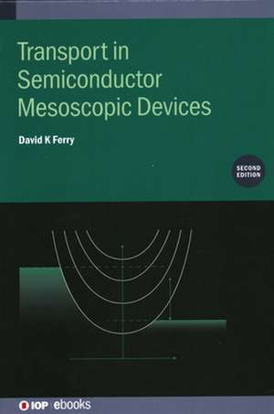 Transport in Semiconductor Mesoscopic Devices (Second Edition) de David K Ferry