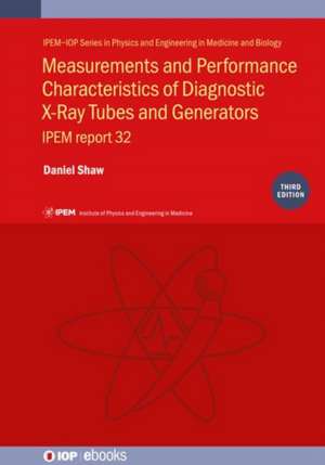 Measurements and Performance Characteristics of Diagnostic X-Ray Tubes and Generators de Daniel Shaw