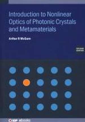 Introduction to Nonlinear Optics of Photonic Crystals and Metamaterials (Second Edition) de Arthur R McGurn