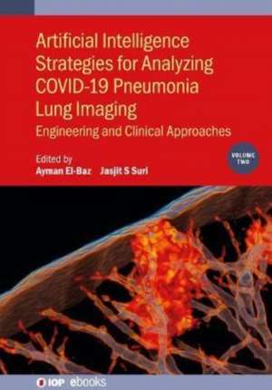 Artificial Intelligence Strategies for Analyzing COVID-19 Pneumonia Lung Imaging, Volume 2 de Ayman El-Baz