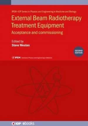 External Beam Radiotherapy Treatment Equipment, Second edition de Steve Weston