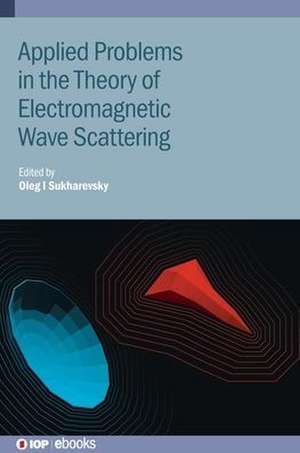 Applied Problems in the Theory of Electromagnetic Wave Scattering de Oleg I Sukharevsky