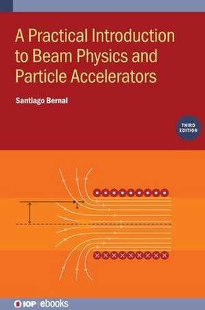 A Practical Introduction to Beam Physics and Particle Accelerators (Third Edition) de Santiago Bernal