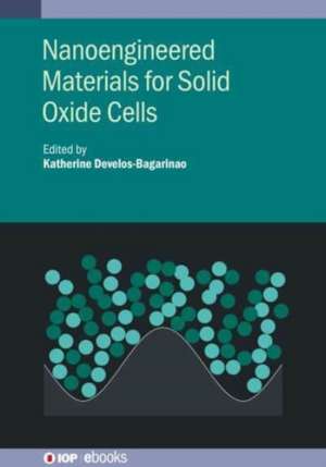 Nanoengineered Materials for Solid Oxide Cells de Katherine Develos-Bagarinao
