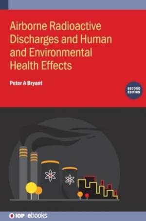 Airborne Radioactive Discharges and Human and Environmental Health Effects de Peter A Bryant