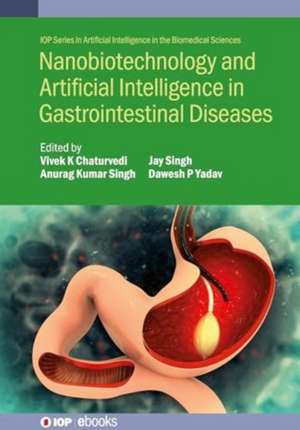 Nanobiotechnology and Artificial Intelligence in Gastrointestinal Diseases de Anurag Kumar Singh