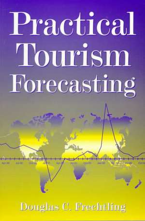 Practical Tourism Forecasting de Douglas C. Frechtling