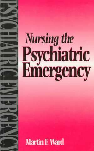 Nursing the Psychiatric Emergency de Martin Ward