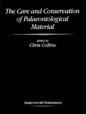 Care and Conservation of Palaeontological Material de Chris Collins