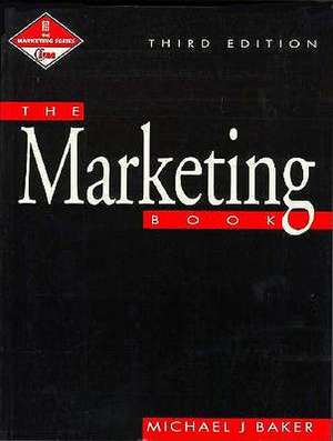 The Marketing Book: Published in Association with the Chartered Institute of Marketing CIM Professional Development Series de Michael J. Baker