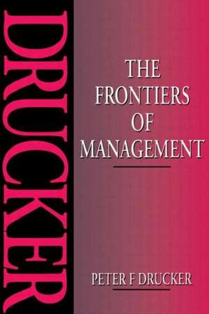 The Frontiers of Management de Peter Drucker