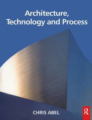 Architecture, Technology and Process de Chris Abel