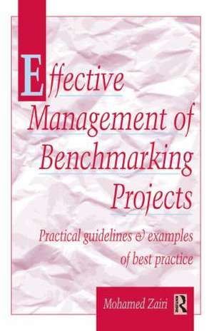 Effective Management of Benchmarking Projects de Mohamed Zairi