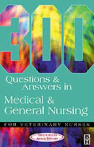 300 Questions and Answers in Medical and General Nursing for Veterinary Nurses de College of Animal Welfare