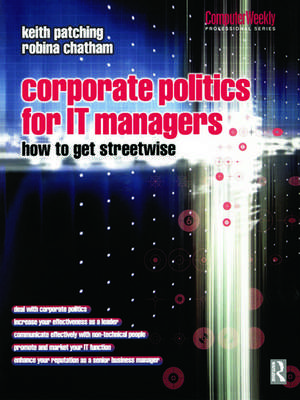 Corporate Politics for IT Managers: How to get Streetwise de Keith Patching