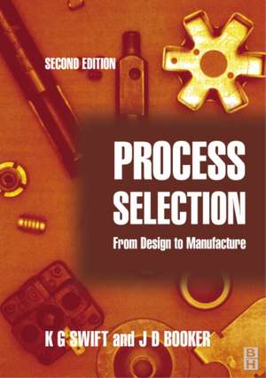 Process Selection: From Design to Manufacture de K. G. Swift