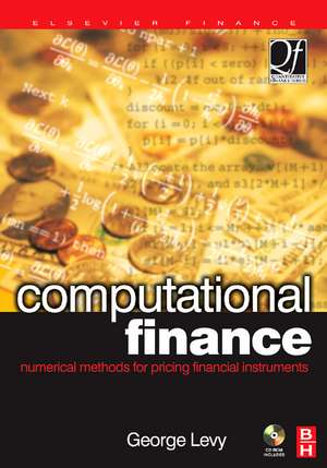 Computational Finance: Numerical Methods for Pricing Financial Instruments de George Levy