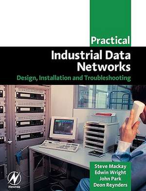 Practical Industrial Data Networks: Design, Installation and Troubleshooting de Steve Mackay