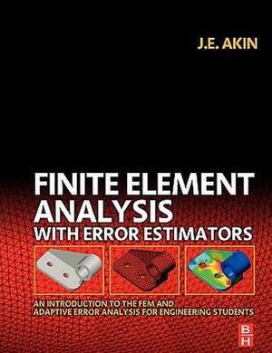 Finite Element Analysis with Error Estimators: An Introduction to the FEM and Adaptive Error Analysis for Engineering Students de J. E. Akin