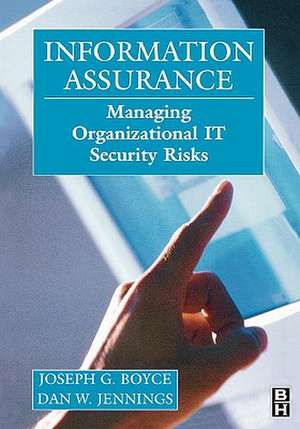 Information Assurance: Managing Organizational IT Security Risks de Joseph Boyce