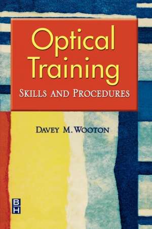 Optical Training: Skills and Procedures de Davey M. Wooton