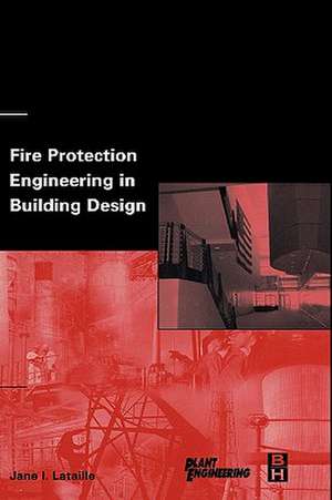 Fire Protection Engineering in Building Design de Jane Lataille