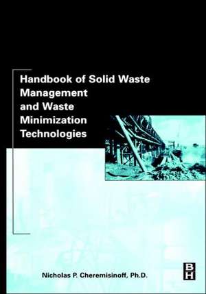 Handbook of Solid Waste Management and Waste Minimization Technologies de Nicholas P Cheremisinoff