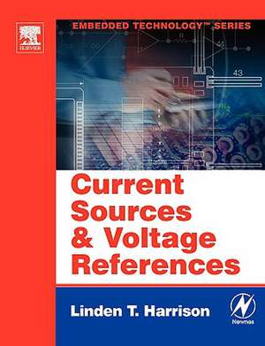 Current Sources and Voltage References: A Design Reference for Electronics Engineers de Linden T. Harrison