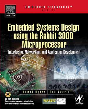 Embedded Systems Design using the Rabbit 3000 Microprocessor: Interfacing, Networking, and Application Development de Kamal Hyder