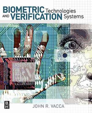 Biometric Technologies and Verification Systems de John R. Vacca