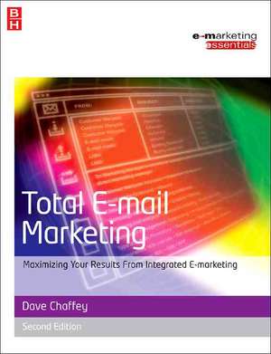 Total E-mail Marketing: Maximizing Your Results from Integrated E-Marketing de Dave Chaffey