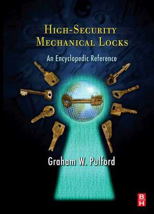 High-Security Mechanical Locks: An Encyclopedic Reference de Graham Pulford