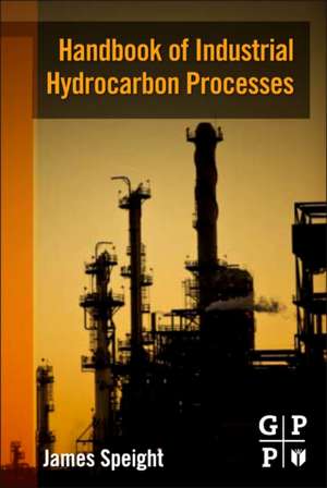 Handbook of Industrial Hydrocarbon Processes de James G. Speight