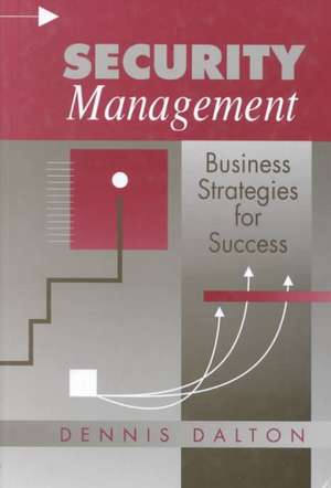 Security Management: Business Strategies for Success de Dennis Dalton