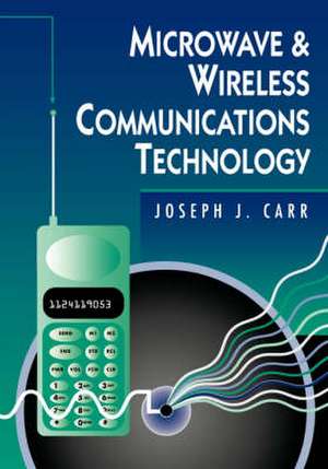 Microwave and Wireless Communications Technology de Joseph Carr