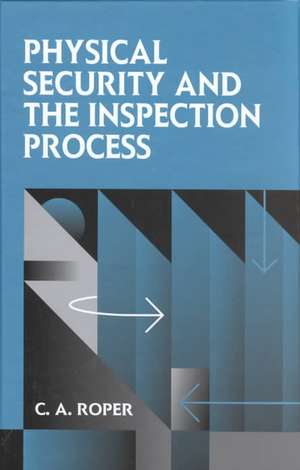 Physical Security and the Inspection Process de Carl Roper