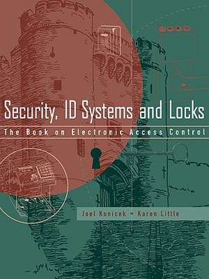 Security, ID Systems and Locks: The Book on Electronic Access Control de Joel Konicek